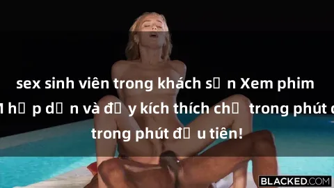 sex sinh viên trong khách sạn Xem phim sex BDSM hấp dẫn và đầy kích thích chỉ trong phút đầu tiên!