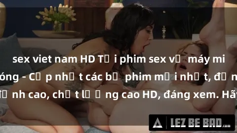 sex viet nam HD Tải phim sex về máy miễn phí và nhanh chóng - Cập nhật các bộ phim mới nhất, đỉnh cao, chất lượng cao HD, đáng xem. Hãy trải nghiệm ngay!
