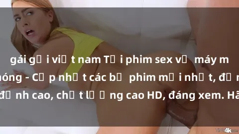 gái gọi việt nam Tải phim sex về máy miễn phí và nhanh chóng - Cập nhật các bộ phim mới nhất, đỉnh cao, chất lượng cao HD, đáng xem. Hãy trải nghiệm ngay!