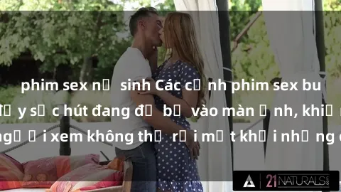 phim sex nữ sinh Các cảnh phim sex bukkake hấp dẫn và đầy sức hút đang đổ bộ vào màn ảnh, khiến người xem không thể rời mắt khỏi những cảnh quay đầy kích thích.