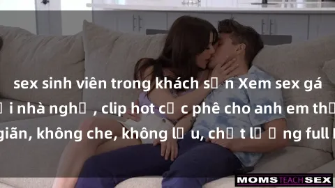 sex sinh viên trong khách sạn Xem sex gái Việt không che tại nhà nghỉ, clip hot cực phê cho anh em thư giãn, không che, không lậu, chất lượng full HD, không che, mới nhất.