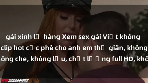 gái xinh lộ hàng Xem sex gái Việt không che tại nhà nghỉ, clip hot cực phê cho anh em thư giãn, không che, không lậu, chất lượng full HD, không che, mới nhất.