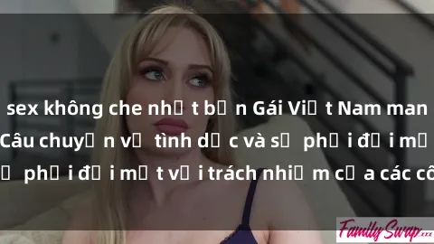 sex không che nhật bản Gái Việt Nam mang thai khi còn trẻ: Câu chuyện về tình dục và sự phải đối mặt với trách nhiệm của các cô gái trẻ.