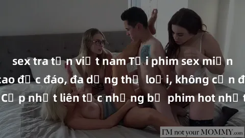 sex tra tấn việt nam Tải phim sex miễn phí chất lượng cao độc đáo, đa dạng thể loại, không cần đăng ký tài khoản. Cập nhật liên tục những bộ phim hot nhất trên thị trường. Sự lựa chọn hàng đầu cho ngư