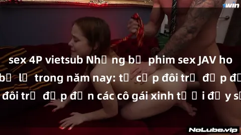 sex 4P vietsub Những bộ phim sex JAV hot nhất không thể bỏ lỡ trong năm nay: từ cặp đôi trẻ đẹp đến các cô gái xinh tươi đầy sức hút.