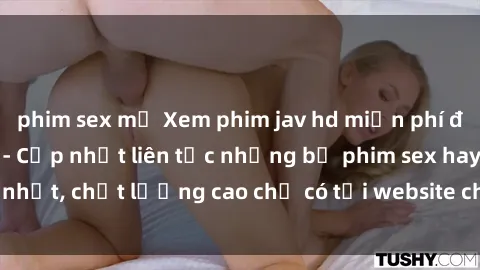 phim sex mỹ Xem phim jav hd miễn phí đỉnh cao không che - Cập nhật liên tục những bộ phim sex hay nhất, chất lượng cao chỉ có tại website chuyên nghiệp hàng đầu.