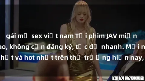 gái mỹ sex việt nam Tải phim JAV miễn phí chất lượng cao, không cần đăng ký, tốc độ nhanh. Mới nhất và hot nhất trên thị trường hiện nay, cập nhật hàng ngày.