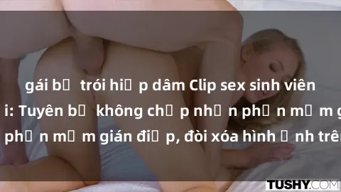 gái bị trói hiếp dâm Clip sex sinh viên gây sốt mạng xã hội: Tuyên bố không chấp nhận phần mềm gián điệp, đòi xóa hình ảnh trên internet