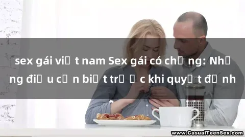 sex gái việt nam Sex gái có chồng: Những điều cần biết trước khi quyết định