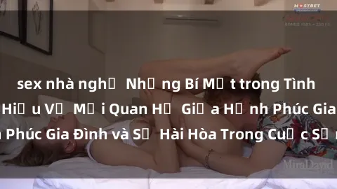 sex nhà nghỉ Những Bí Mật trong Tình Dục Gia Đình: Tìm Hiểu Về Mối Quan Hệ Giữa Hạnh Phúc Gia Đình và Sự Hài Hòa Trong Cuộc Sống Tình Dục