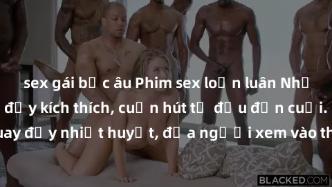 sex gái bắc âu Phim sex loạn luân Nhật Bản: Hành động đầy kích thích, cuốn hút từ đầu đến cuối. Những cảnh quay đầy nhiệt huyết, đưa người xem vào thế giới độc đáo của tình thân. Đừng bỏ lỡ!