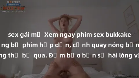 sex gái mỹ Xem ngay phim sex bukkake hàng đầu với những bộ phim hấp dẫn, cảnh quay nóng bỏng không thể bỏ qua. Đảm bảo bạn sẽ hài lòng với trải nghiệm mới lạ này!