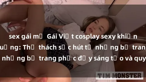 sex gái mỹ Gái Việt cosplay sexy khiến fan hâm mộ phát cuồng: Thử thách sức hút từ những bộ trang phục đầy sáng tạo và quyến rũ!