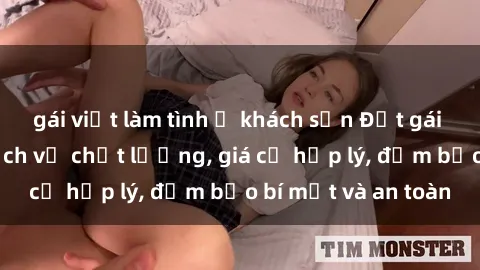 gái việt làm tình ở khách sạn Đặt gái gọi Việt Nam: Dịch vụ chất lượng, giá cả hợp lý, đảm bảo bí mật và an toàn