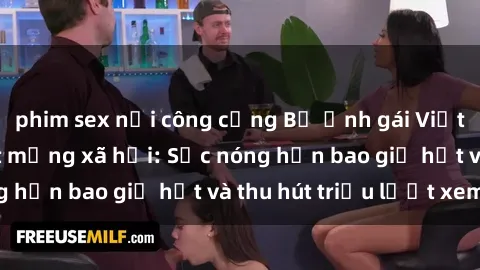 phim sex nơi công cộng Bộ ảnh gái Việt Nam nude gây sốt mạng xã hội: Sắc nóng hơn bao giờ hết và thu hút triệu lượt xem
