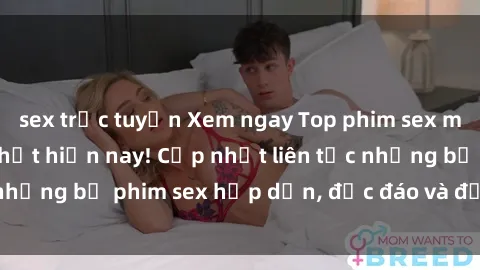 sex trực tuyến Xem ngay Top phim sex mới nhất đang hot nhất hiện nay! Cập nhật liên tục những bộ phim sex hấp dẫn, độc đáo và đầy kích thích.