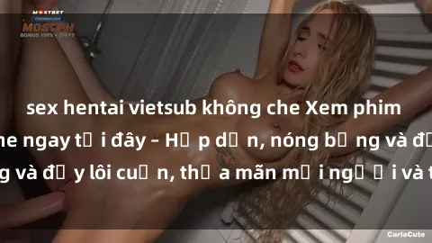 sex hentai vietsub không che Xem phim sex miễn phí online ngay tại đây – Hấp dẫn, nóng bỏng và đầy lôi cuốn, thỏa mãn mọi người và thú vui của bạn!