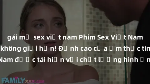 gái mỹ sex việt nam Phim Sex Việt Nam HD - Xem ngay và không giới hạn! Đỉnh cao của ẩm thực tình dục Việt Nam được tái hiện với chất lượng hình ảnh sắc nét. Hãy thưởng thức ngay!