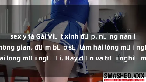 sex y tá Gái Việt xinh đẹp, nồng nàn làm tình say đắm không gian, đảm bảo sẽ làm hài lòng mọi người. Hãy đến và trải nghiệm ngay!